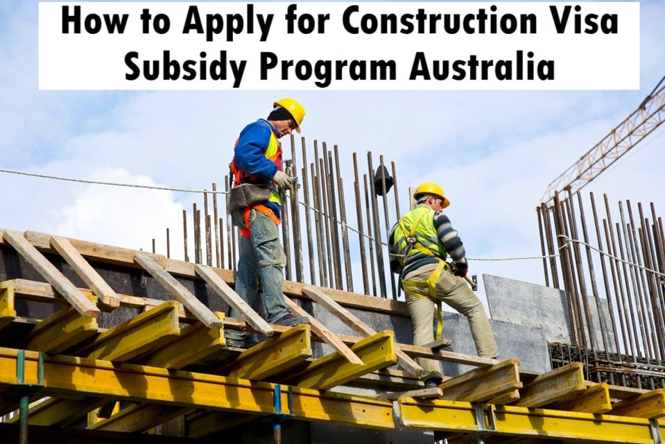 How to Apply for Construction Visa Subsidy Program Australia