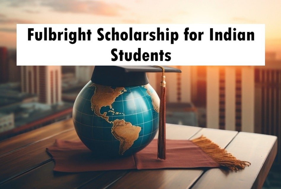 Fulbright Scholarship for Indian Students